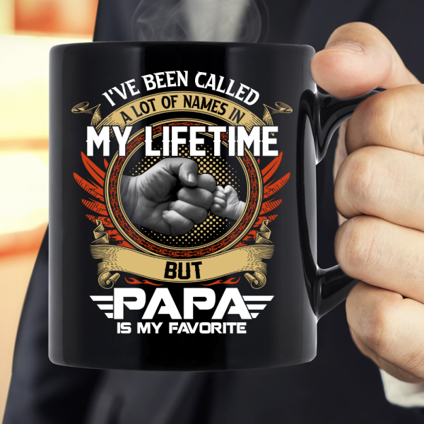 I've Been Called A Lot Of Names In My Life Time But Papa Is Favorite Mug