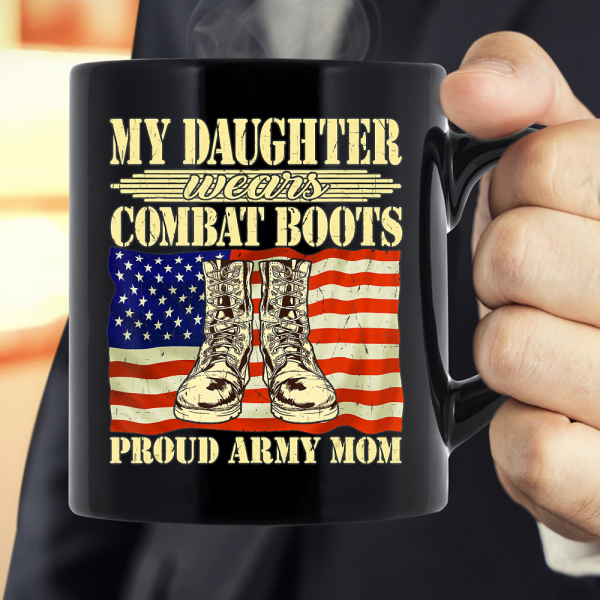 My Daughter Wears Combat Boots  Proud Army Mom Mother Gift Mug