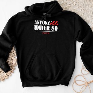 Anyone Under 80 2024 FUNNY Hoodie