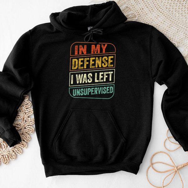 Cool Funny tee In My Defense I Was Left Unsupervised Hoodie