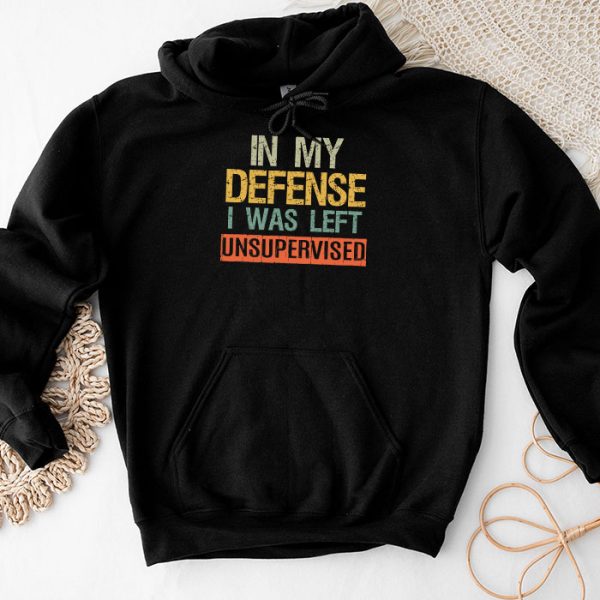 Cool Funny tee In My Defense I Was Left Unsupervised Hoodie