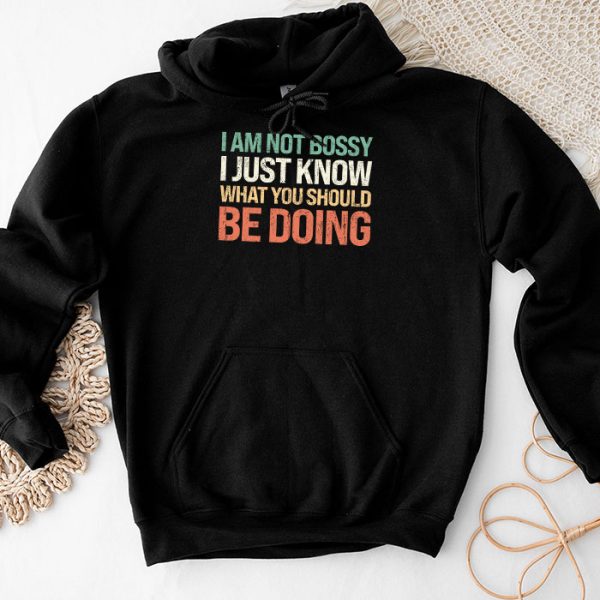 I Am Not Bossy I Just Know What You Should Be Doing  Funny Hoodie