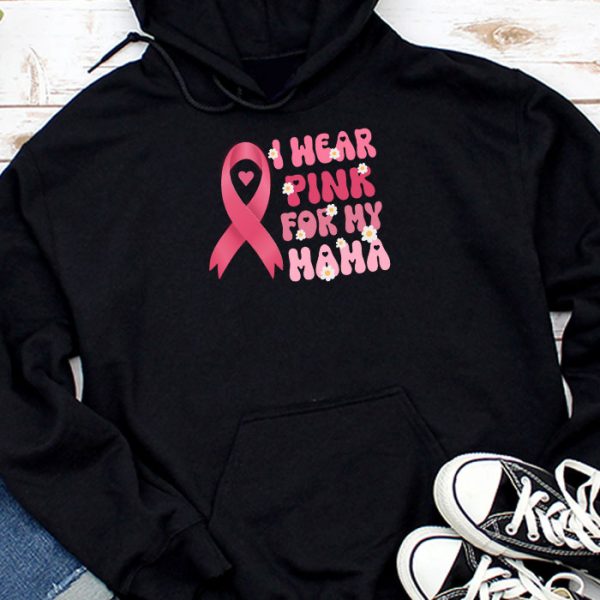 I Wear Pink For My Mama Breast Cancer Support Squads Hoodie TH830