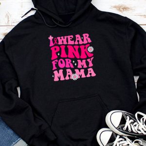 I Wear Pink For My Mama Breast Cancer Support Squads Hoodie TH832