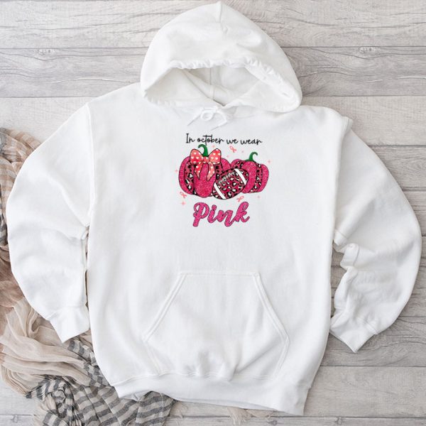 In October We Wear Pink Football Breast Cancer Awareness Hoodie