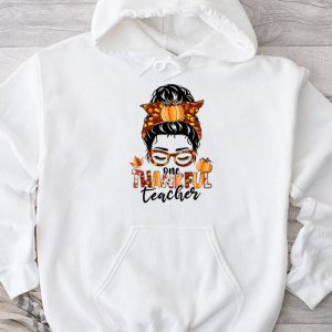 One Thankful Teacher Funny Messy Bun Fall Thanksgiving Women Hoodie TH927