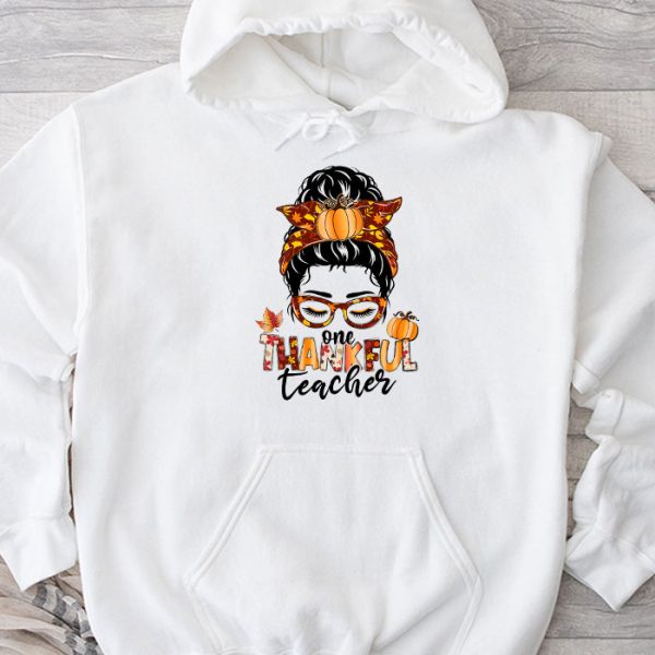 One Thankful Teacher Funny Messy Bun Fall Thanksgiving Women Hoodie TH927