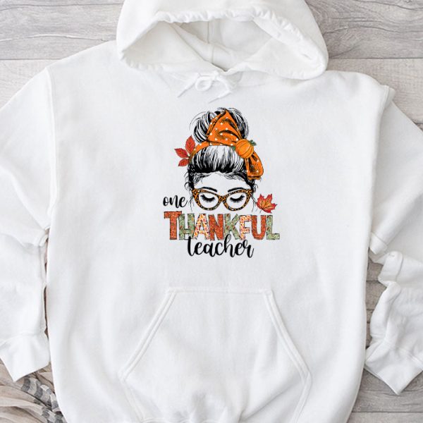 One Thankful Teacher Funny Messy Bun Fall Thanksgiving Women Hoodie TH928