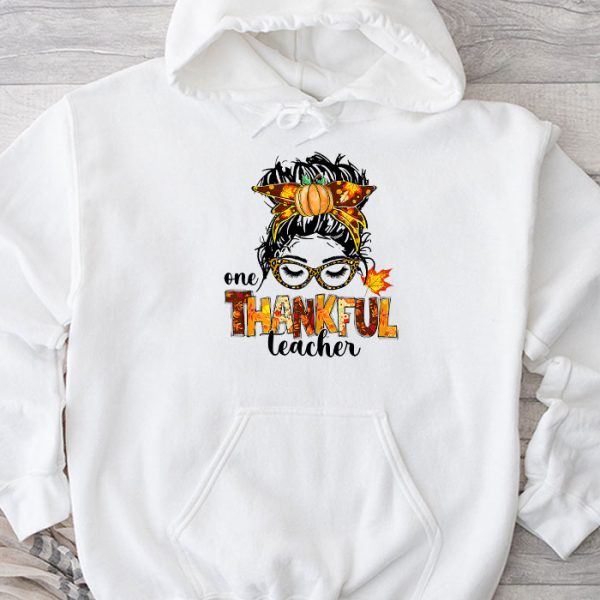 One Thankful Teacher Funny Messy Bun Fall Thanksgiving Women Hoodie TH930