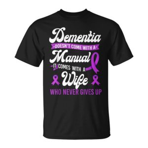 Alzheimer's Dementia Awareness Support Wife Dementia Doesn't Unisex T-Shirt