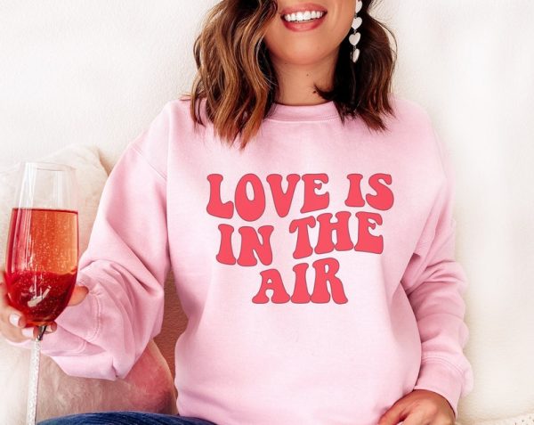 Love Is In The Air Sweatshirt Retro Valentine's Shirt Valentine Shirt For Women Galentine's Gift Gift For Her Gift For Wife GF BFF VLT1024