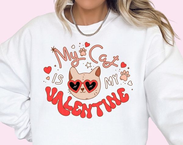 My Cat Is My Valentine Sweatshirt Funny Valentine's Shirt Cat Lovers Shirt Funny Cat Mom Shirt Valentines Day Gifts For Her Cat Mama Gift VLT1072