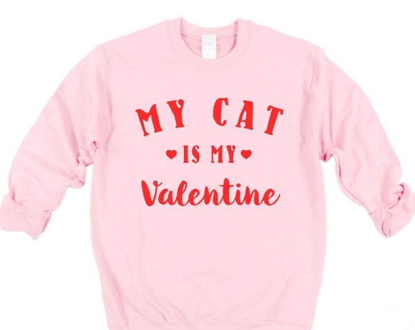 My Cat Is My Valentine Sweatshirt Funny Valentine's Shirt Cat Lovers Shirt Valentines Day Shirt Funny Cat Mom Shirt Gift for Cat Mama VLT1034