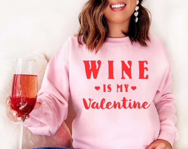 Wine Is My Valentine Shirt Wine Lover Funny Sweatshirt Valentine's Day Women's VLT1098